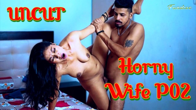 Horny Wife P02 2024 Uncut Hindi Short Film Fanslove