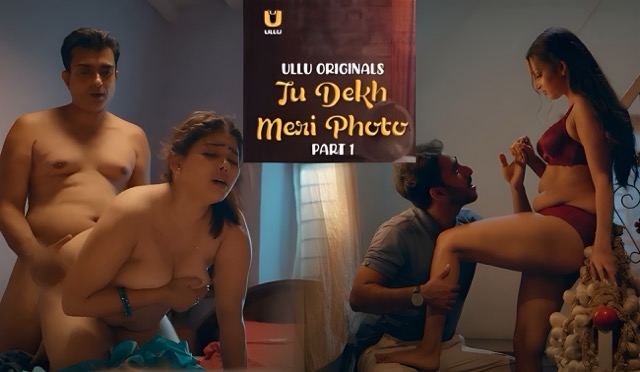 Tu Dekh Meri Photo Part 1 E03 2025 Hindi Hot Web Series – Ullu