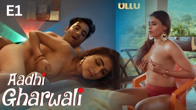 Aadhi Gharwali Part 1 E01 2025 Hindi Hot Web Series – Ullu